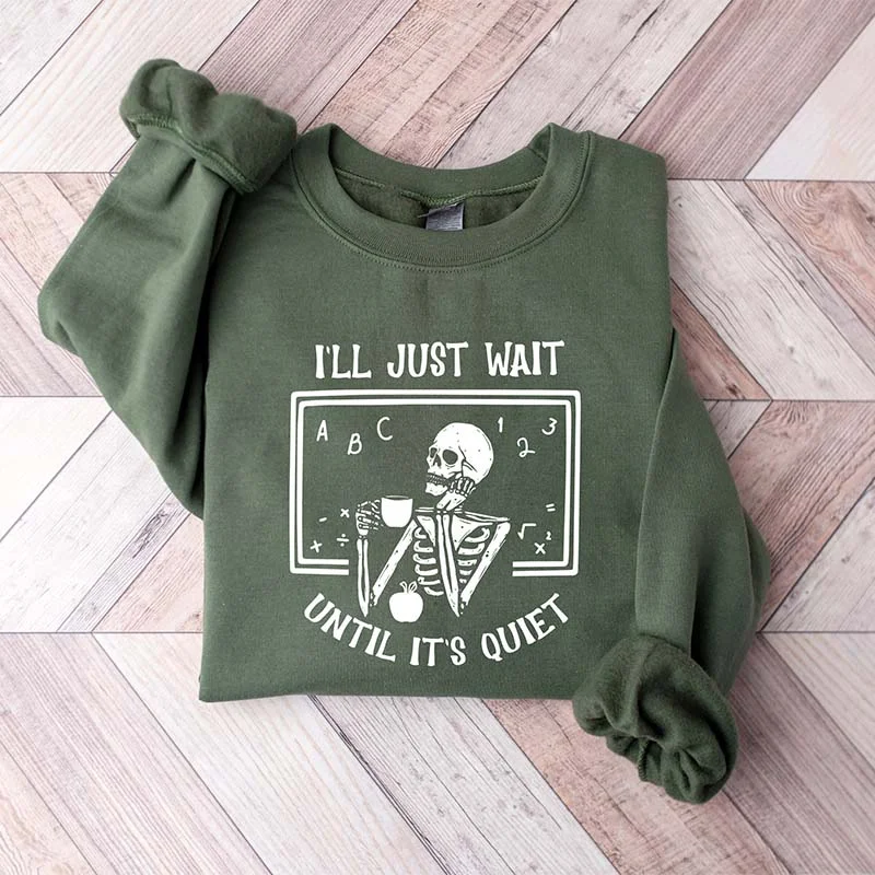 Funny Teacher I'll Just Wait Until Quiet Sweatshirt